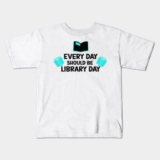 Every Day Should Be Library Day / Library lovers day Kids T-Shirt